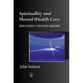 Spirituality in Mental Health Care: Rediscovering a Forgotten Dimension
