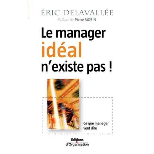 Le manager idéal n'existe pas !: Ce que manager veut dire - Paperback