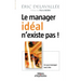 Le manager idéal n'existe pas !: Ce que manager veut dire