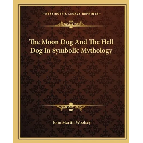 The Moon Dog And The Hell Dog In Symbolic Mythology