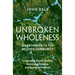 Unbroken Wholeness: Six Pathways to the Beloved Community: Integrating Social Justice, Emotional Healing, and Spiritual Practice