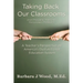 Taking Back Our Classrooms: A Teacher's Perspective on America's Dysfunctional Education System