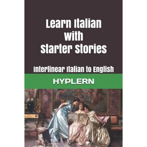 Learn Italian with Starter Stories: Interlinear Italian to English