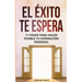 El éxito te espera: 11 pasos para hacer posible tu superación personal