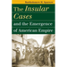 The Insular Cases and the Emergence of American Empire