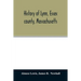 History of Lynn, Essex county, Massachusetts: including Lynnfield, Saugus, Swampscott, and Nahant 1629-1864
