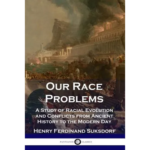 Our Race Problems: A Study of Racial Evolution and Conflicts from Ancient History to the Modern Day