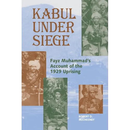 Kabul Under Siege: Fayz Muhammad's Account of the 1929 Uprising