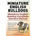 Miniature English Bulldogs. Miniature English Bulldog Complete Owners Manual. Miniature English Bulldog book for care, costs, feeding, grooming, healt