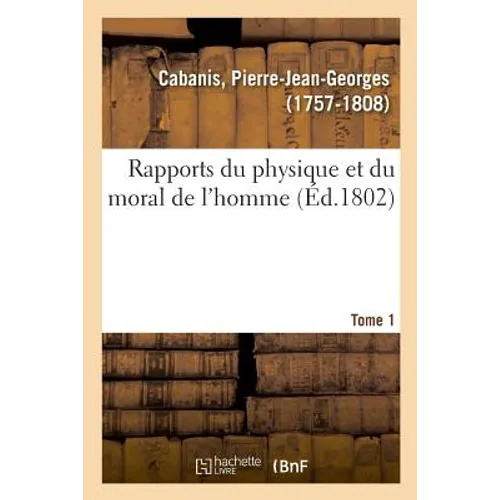 Rapports Du Physique Et Du Moral de l'Homme. Tome 1