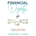 Financial Dignity After Divorce: A Woman's Guide to Healing Her Relationship with Money