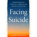 Facing Suicide: Understanding Why People Kill Themselves and How We Can Stop Them