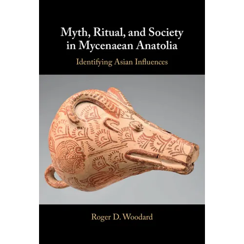 Myth, Ritual, and Society in Mycenaean Anatolia