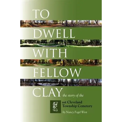 To Dwell with Fellow Clay: The Story of East Cleveland Township Cemetery