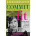 Commit To Get Fit: Find the Secret to Your Own True and Everlasting Weight Loss
