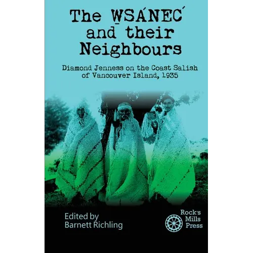 The WSANEC and Their Neighbours: Diamond Jenness on the Coast Salish of Vancouver Island, 1935