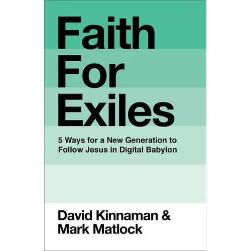 Faith for Exiles: 5 Ways for a New Generation to Follow Jesus in Digital Babylon