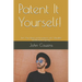 Patent It Yourself!: Turn Your Ideas and Inventions into Valuable Intellectual Property