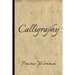 Calligraphy: Practice Workbook 6x9 50 paged calligraphy practice notebook exercise book - 25 pages of slant grid and 25 pages for c