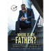 Where Is My Father?: A Young Man's Journey Towards A Postive Self-Image