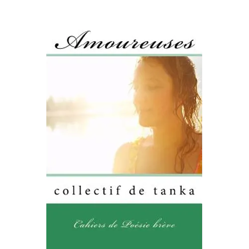 Amoureuses: Cahiers de Poésie brève