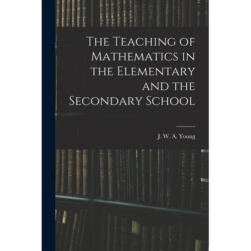 The Teaching of Mathematics in the Elementary and the Secondary School