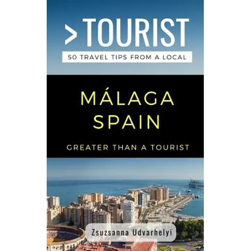 Greater Than a Tourist- Málaga, Spain: 50 Travel Tips from a Local