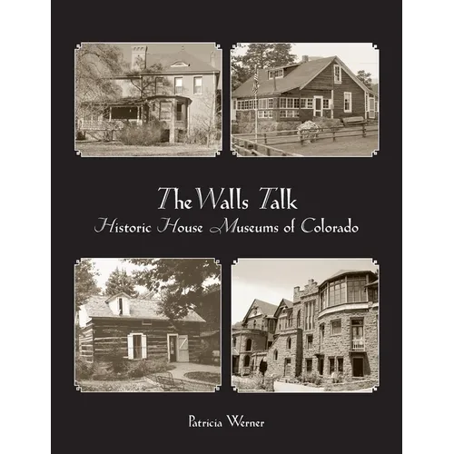 The Walls Talk: Historic House Museums of Colorado