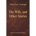 The Wife, and Other Stories (World Classics, Unabridged)