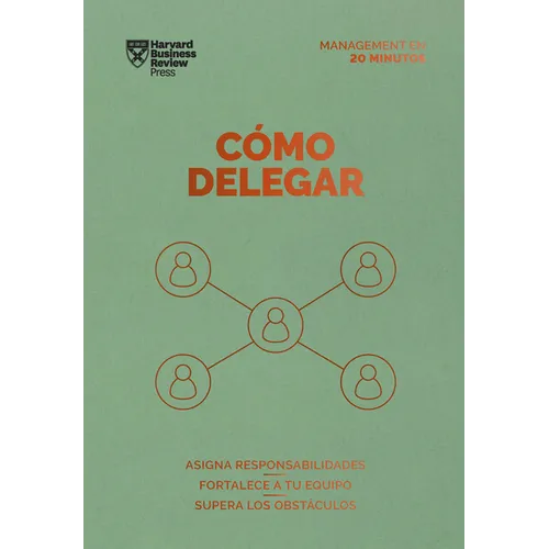 Cómo Delegar. Serie Management En 20 Minutos (Delegating Work Spanish Edition)