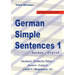 German Simple Sentences 1: German - English Textbook, Beginners A1 / Novice