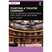 Starting a Theatre Company: How to Become a Theatre Maker and Create Your Own Work
