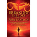 Breaking the Yoke of Frustration, How to Escape Spiritual Stagnation, Break Delay, and Finish Your God-Given Assignment