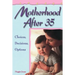 Motherhood After 35: Choices, Decisions, Options