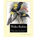 Wake-Robin. By: John Burroughs: Birds, United States, Natural history