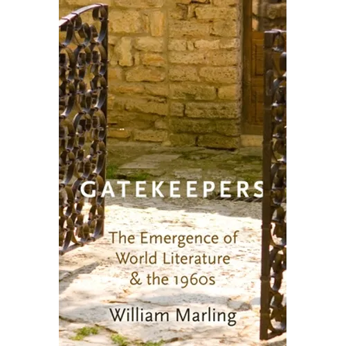 Gatekeepers: The Emergence of World Literature and the 1960s
