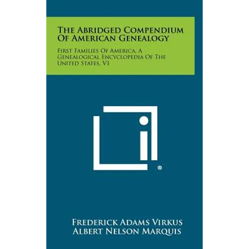 The Abridged Compendium of American Genealogy: First Families of America, a Genealogical Encyclopedia of the United States, V1