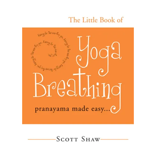The Little Book of Yoga Breathing: Pranayama Made Easy. . .