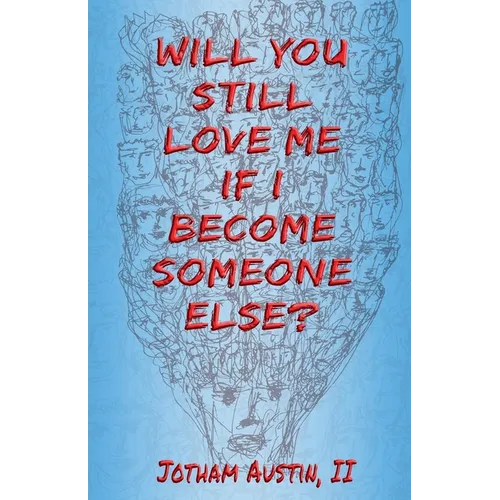 Will You Still Love Me If I Become Someone Else?
