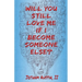 Will You Still Love Me If I Become Someone Else?