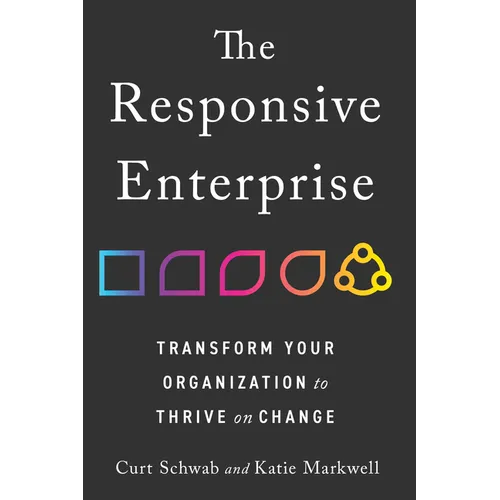 The Responsive Enterprise: Transform Your Organization to Thrive on Change