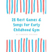 28 Best Games and Songs for Early Childhood Gym: A guide to Teaching Structured Early Childhood Gym Class
