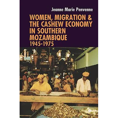 Women, Migration & the Cashew Economy in Southern Mozambique: 1945-1975