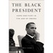 The Black President: Hope and Fury in the Age of Obama
