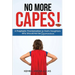 No More Capes!: A Prophetic Proclamation to God's Daughters Who Should Not Be Superwomen