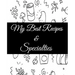 My Best Recipes And Specialties: Cute Empty Cookbook To Write In Your Special Recipes And Notes