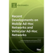 Recent Developments on Mobile Ad-Hoc Networks and Vehicular Ad-Hoc Networks