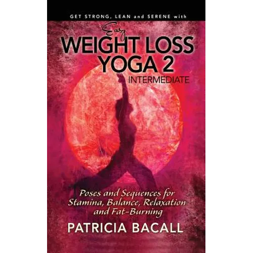 Easy Weight Loss Yoga 2: Intermediate: Poses and Sequences for Stamina, Balance, Relaxation and Fat-Burning