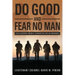 Do Good and Fear No Man: Life Lessons from a Career in the US Marines