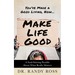 Make Life Good: A Soul-Stirring Parable about What Really Matters